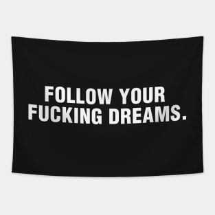 Follow Your Fucking Dreams Tapestry