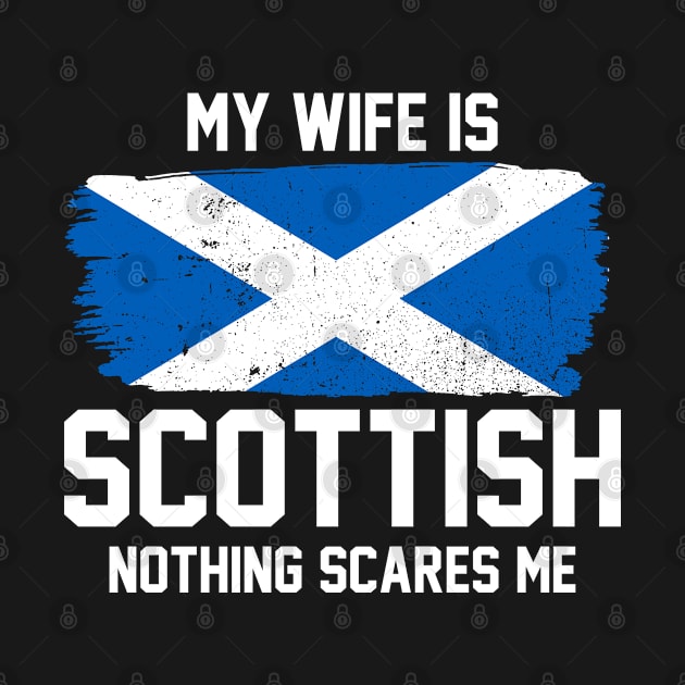 My Wife is Scottish Nothing Scares Me by FanaticTee