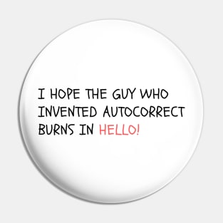 I hope the guy who invented autocorrect burns in Hello! Pin