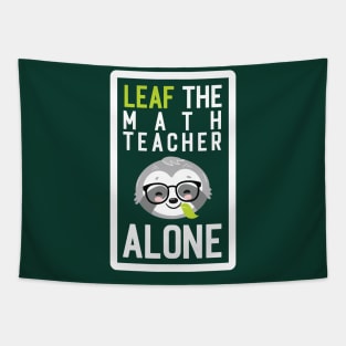 Funny Math Teacher Pun - Leaf me Alone - Gifts for Math Teachers Tapestry