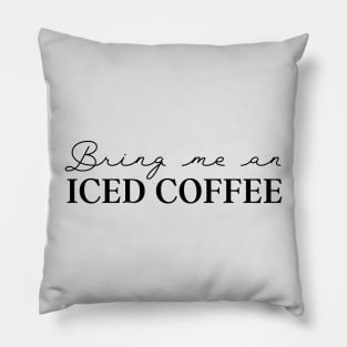 Coffee Lover Bring Me Iced Coffee Pillow