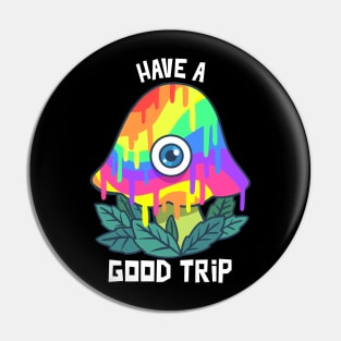 Have a Good Trip / Magic Mushrooms / Magic Roots / Psychedelic Pin