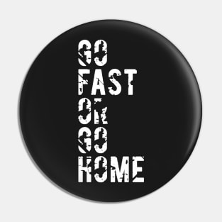 Go Fast or Go Home Pin