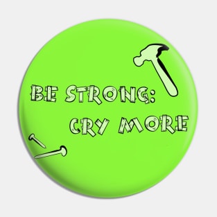 BE STRONG: CRY MORE Pin