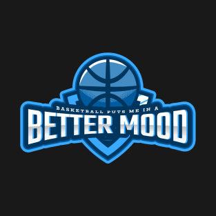 Basketball Puts Me In a Better Mood T-Shirt