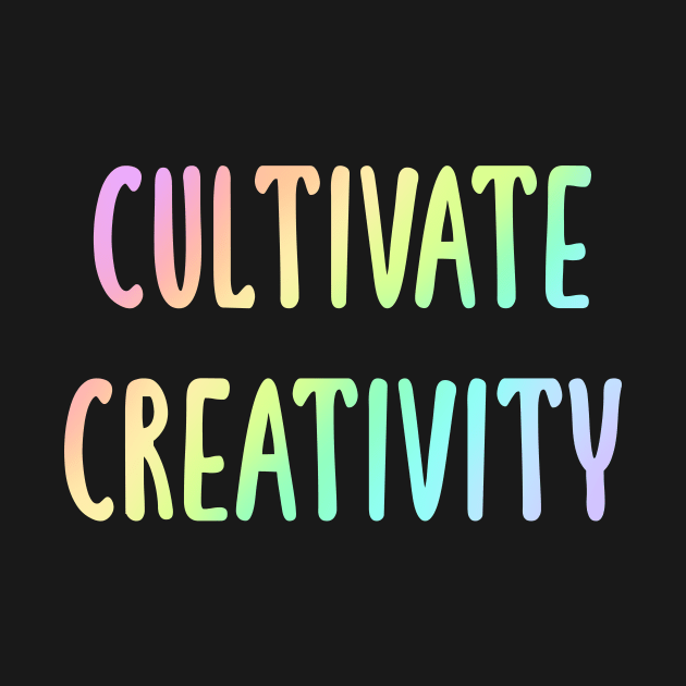 Cultivate Creativity (Pastel Rainbow Ombre Words) by KelseyLovelle