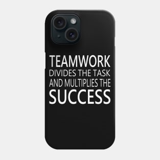 Teamwork divides the task and multiplies the success Phone Case