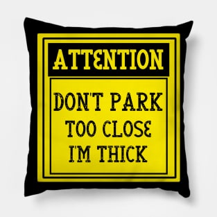 Don't park too close I'm thick Pillow