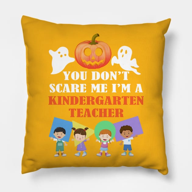 You Don't Scares Me I'm A Kindergarten Teacher Pillow by FazaGalery