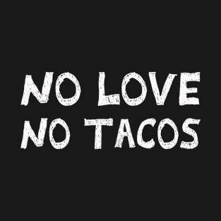 No Love, No Tacos. Chalkboard design! T-Shirt