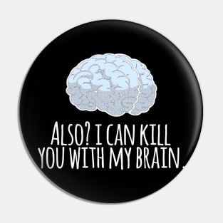 Also? I Can Kill You With My Brain Pin