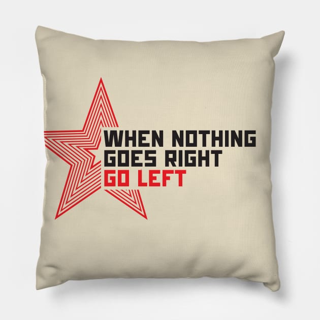 When nothing goes right go left! Pillow by talkingshirts