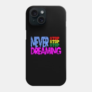 never stop dreaming Phone Case