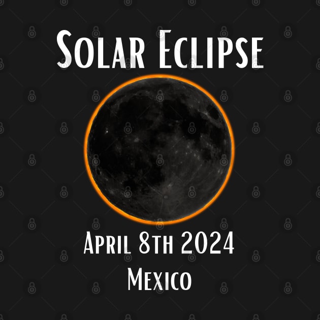 Solar Eclipse Mexico Total Eclipse Gift For Mexican April 8th 2024 Astronomy Sun Moon Space Enthusiast by DeanWardDesigns