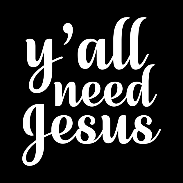 Y All Need Jesus T Shirt For Women Men by Pretr=ty