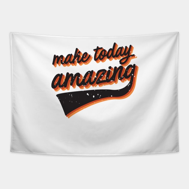 Make today amazing Tapestry by CloudWalkerDesigns