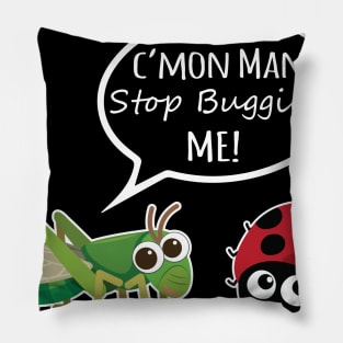 Stop Bugging Me! Pillow