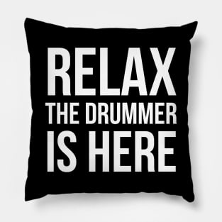 Relax The Drummer Is Here Pillow