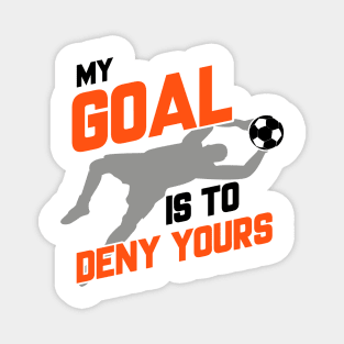 My Goal Is To Deny Yours Soccer Goalie Goalkeeper Magnet