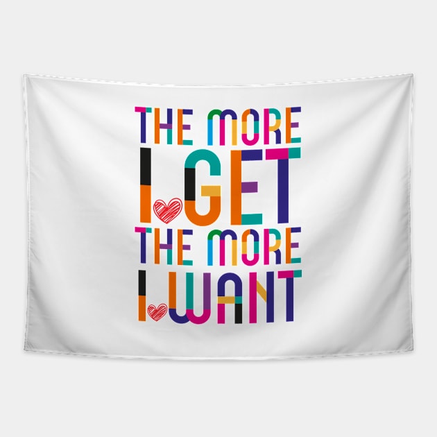 More I Get More I Want Tapestry by dojranliev