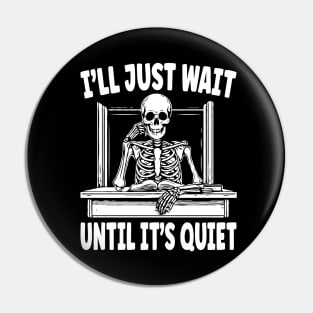 Teacher I'll Just Wait Until It's Quiet Funny Teacher Life Pin