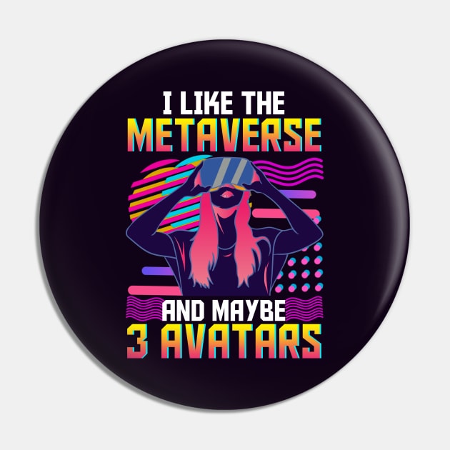 I Like The Metaverse And Maybe 3 Avatars Pin by E