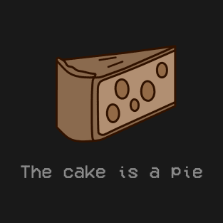 The cake is a pie T-Shirt