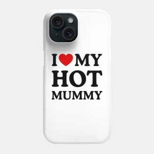 I LOVE MY HOT MUMMY Phone Case