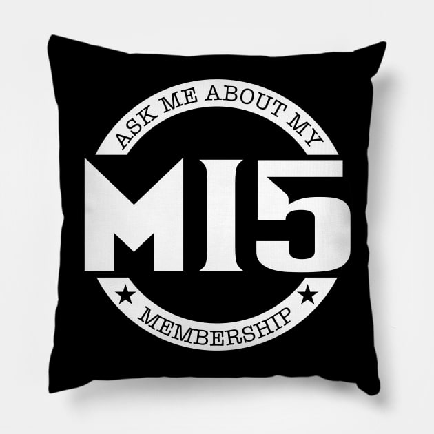 Ask to Me About My MI5 Membership Pillow by Kev Brett Designs