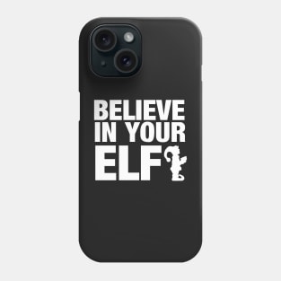 Believe in your elf Phone Case