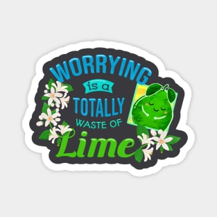 Worrying is a Totally Waste of Lime - Punny Garden Magnet