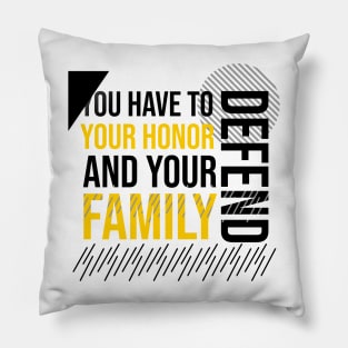 U have to denied your honor, family quote Pillow