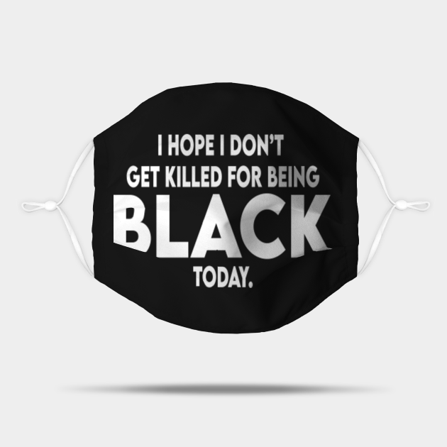 i hope i don't get killed for being black today - I Hope I Dont Get ...