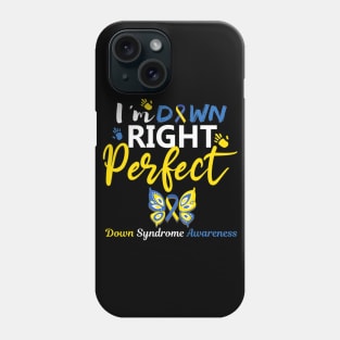 Im Down Right Perfect Down Syndrome Awareness Day Phone Case