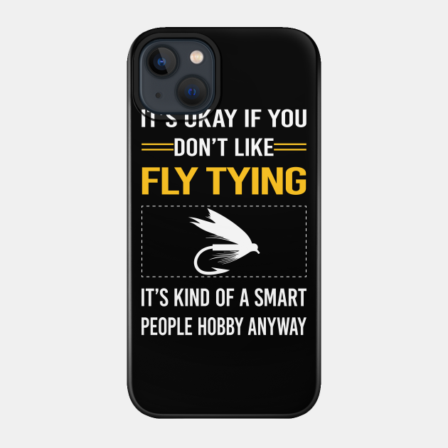 Funny Smart People Fly Tying - Fly Tying - Phone Case