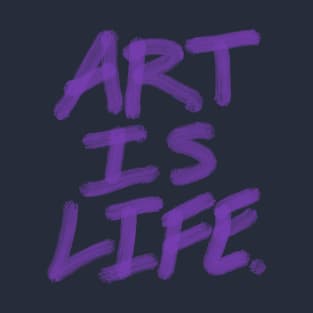 Art is life. T-Shirt