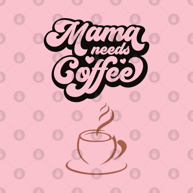 MAMA NEEDS COFFEE - Funny Cute Simple Design - Great Gift by FoxyChroma