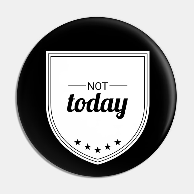 Not Today (blk text) Pin by Six Gatsby