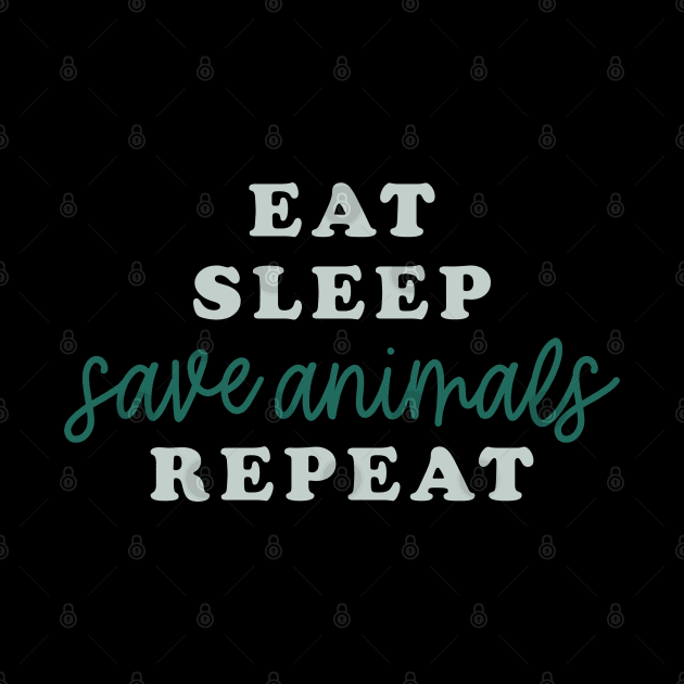 Eat Sleep Save Animals Repeat by MZeeDesigns