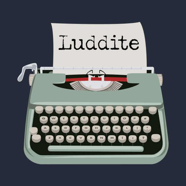Luddite Anti Progress technology by LovableDuck