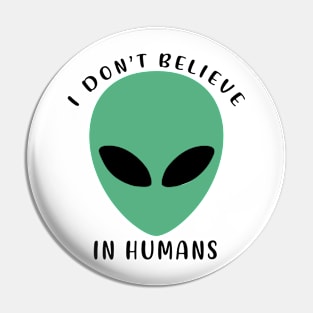 I Don’t Believe In Humans Pin