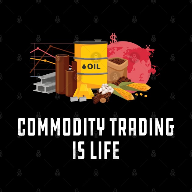 Commodity Trading is life by KC Happy Shop