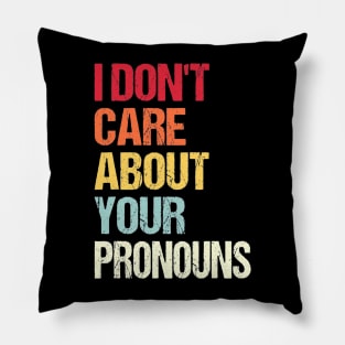 I Don't Care About Your Pronouns Anti Pronoun Tall Pillow