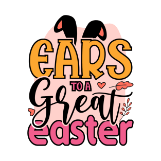 Ears To A Great Easter - Happy Easter Day T-Shirt