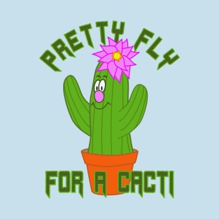 Pretty Fly For A Cacti T-Shirt