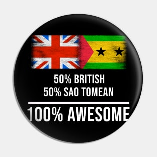 50% British 50% Sao Tomean 100% Awesome - Gift for Sao Tomean Heritage From Sao Tome And Principe Pin