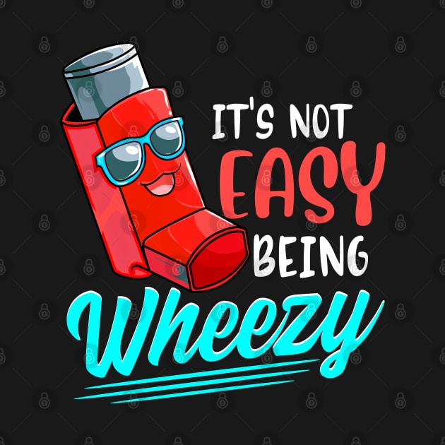 Its Not Easy Being Wheezy Cute Inhaler Asthma Awareness by SoCoolDesigns
