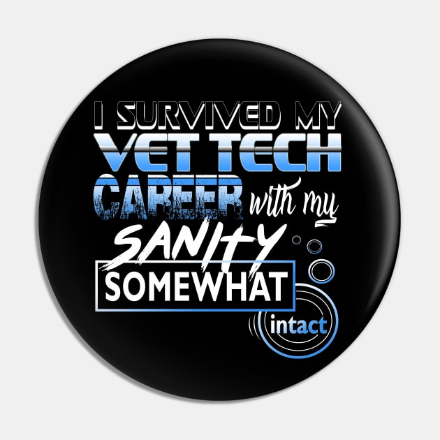 I Survived My Vet Tech Career With My Sanity Intact Pin by YouthfulGeezer