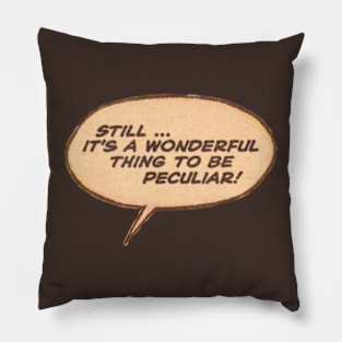 It's A Wonderful Thing to be Peculiar! Pillow