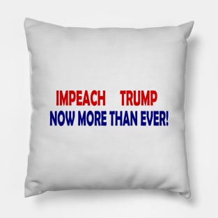 Impeach Trump Now More Than Ever Pillow